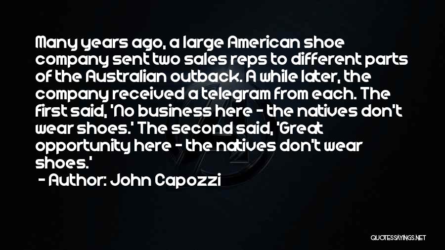 John Capozzi Quotes: Many Years Ago, A Large American Shoe Company Sent Two Sales Reps To Different Parts Of The Australian Outback. A