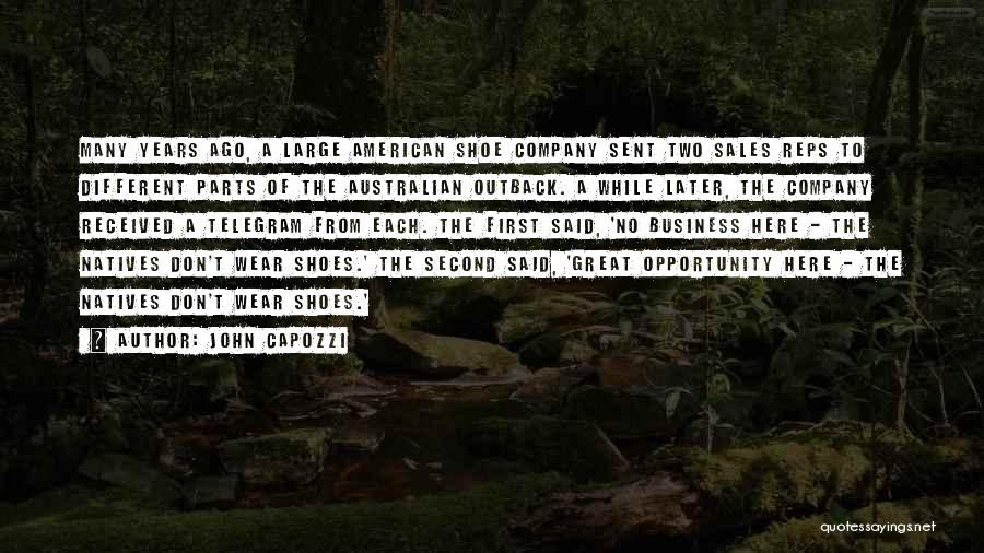 John Capozzi Quotes: Many Years Ago, A Large American Shoe Company Sent Two Sales Reps To Different Parts Of The Australian Outback. A