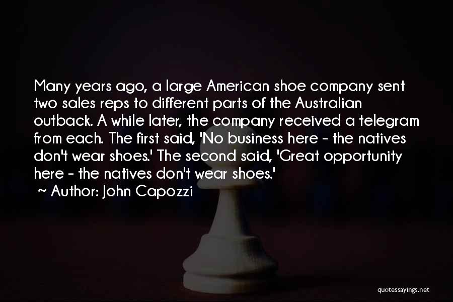 John Capozzi Quotes: Many Years Ago, A Large American Shoe Company Sent Two Sales Reps To Different Parts Of The Australian Outback. A