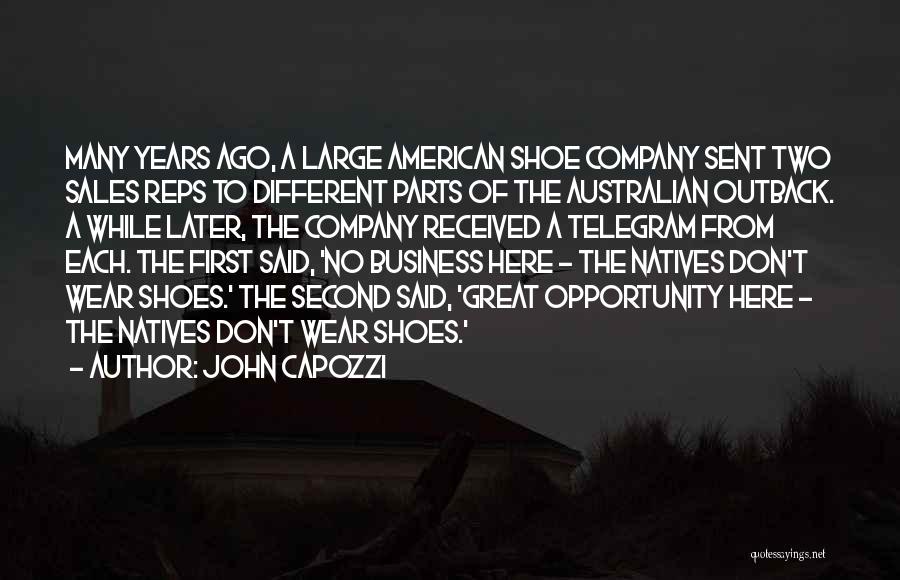 John Capozzi Quotes: Many Years Ago, A Large American Shoe Company Sent Two Sales Reps To Different Parts Of The Australian Outback. A