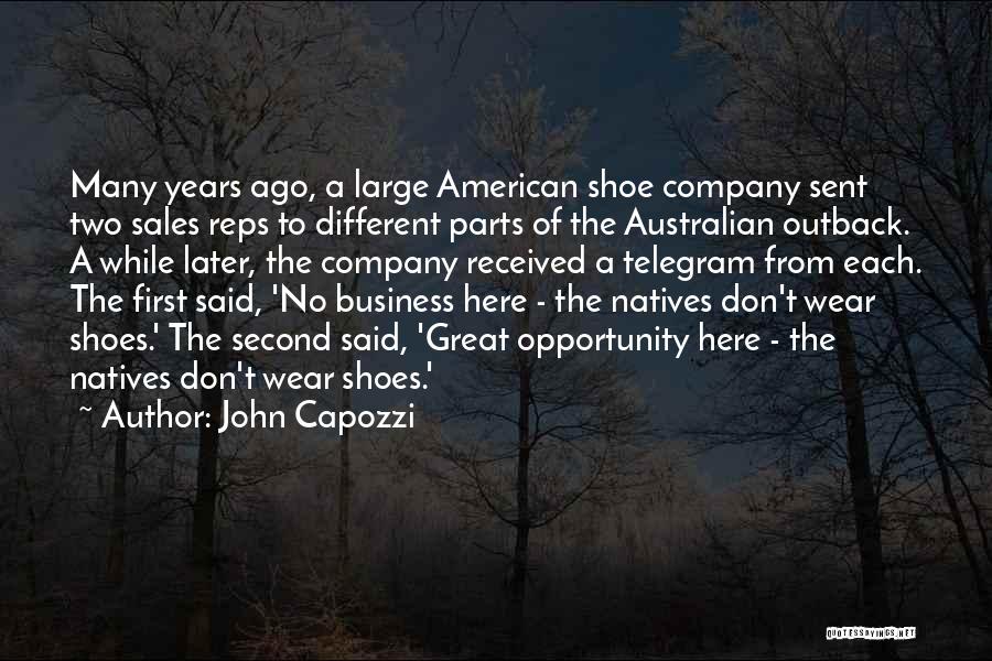 John Capozzi Quotes: Many Years Ago, A Large American Shoe Company Sent Two Sales Reps To Different Parts Of The Australian Outback. A