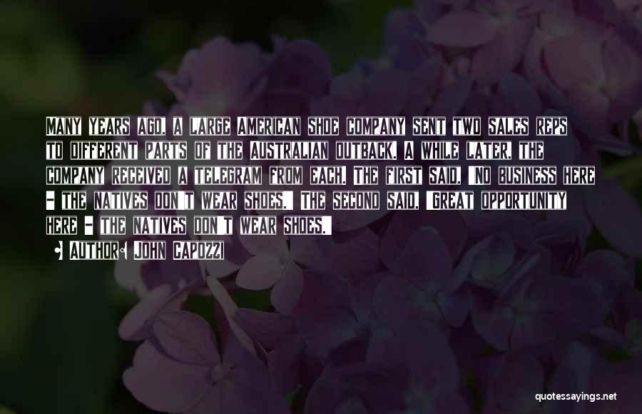 John Capozzi Quotes: Many Years Ago, A Large American Shoe Company Sent Two Sales Reps To Different Parts Of The Australian Outback. A