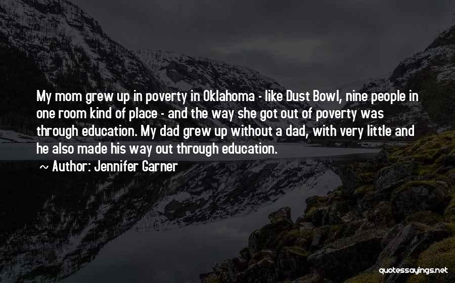 Jennifer Garner Quotes: My Mom Grew Up In Poverty In Oklahoma - Like Dust Bowl, Nine People In One Room Kind Of Place