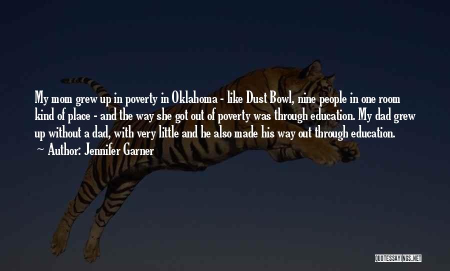 Jennifer Garner Quotes: My Mom Grew Up In Poverty In Oklahoma - Like Dust Bowl, Nine People In One Room Kind Of Place