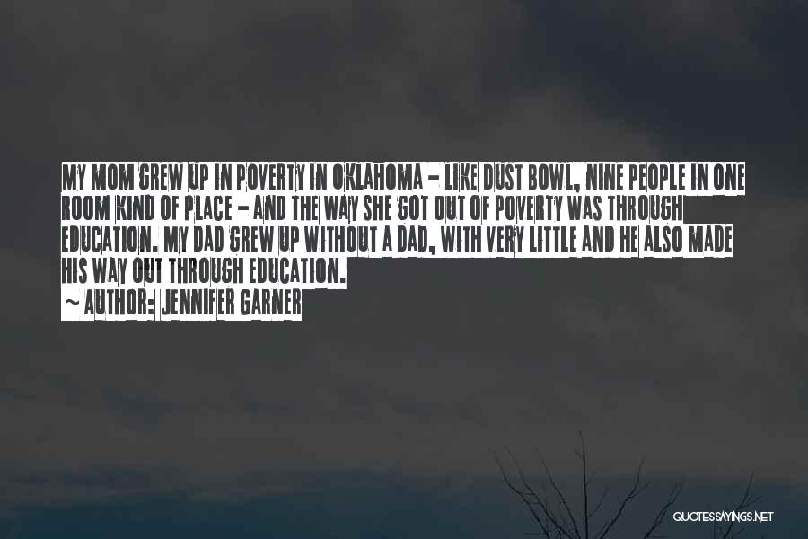 Jennifer Garner Quotes: My Mom Grew Up In Poverty In Oklahoma - Like Dust Bowl, Nine People In One Room Kind Of Place