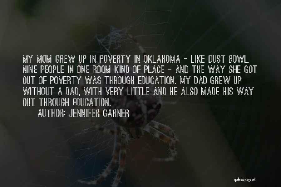 Jennifer Garner Quotes: My Mom Grew Up In Poverty In Oklahoma - Like Dust Bowl, Nine People In One Room Kind Of Place