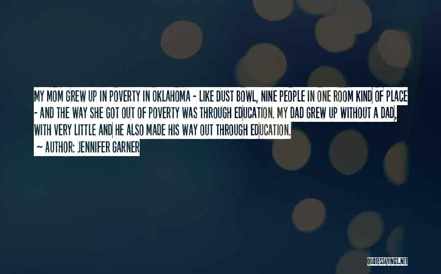 Jennifer Garner Quotes: My Mom Grew Up In Poverty In Oklahoma - Like Dust Bowl, Nine People In One Room Kind Of Place