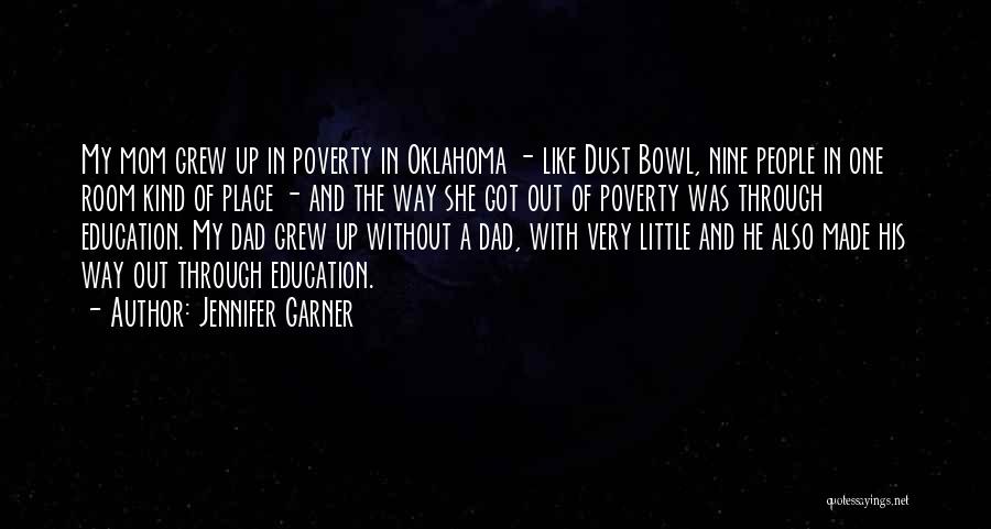 Jennifer Garner Quotes: My Mom Grew Up In Poverty In Oklahoma - Like Dust Bowl, Nine People In One Room Kind Of Place
