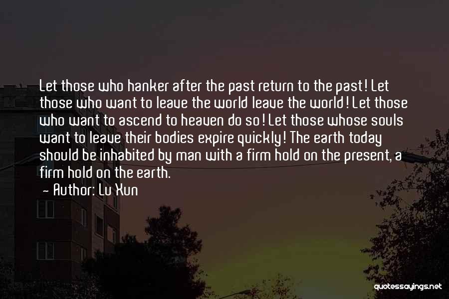 Lu Xun Quotes: Let Those Who Hanker After The Past Return To The Past! Let Those Who Want To Leave The World Leave
