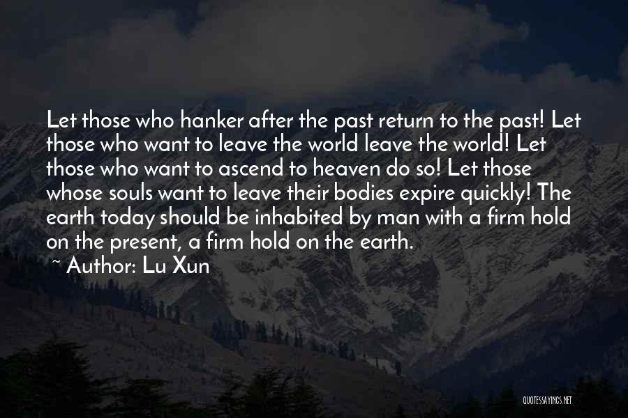 Lu Xun Quotes: Let Those Who Hanker After The Past Return To The Past! Let Those Who Want To Leave The World Leave