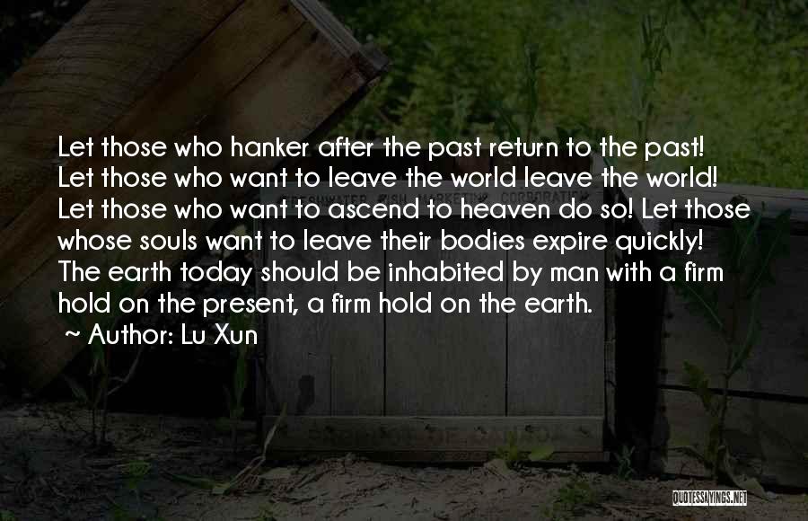 Lu Xun Quotes: Let Those Who Hanker After The Past Return To The Past! Let Those Who Want To Leave The World Leave