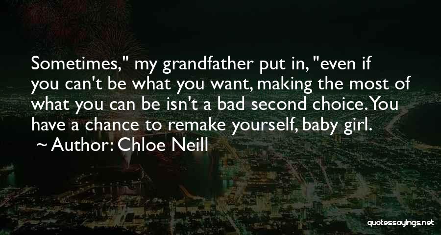 Chloe Neill Quotes: Sometimes, My Grandfather Put In, Even If You Can't Be What You Want, Making The Most Of What You Can