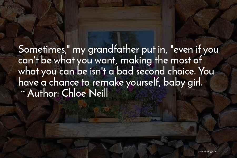Chloe Neill Quotes: Sometimes, My Grandfather Put In, Even If You Can't Be What You Want, Making The Most Of What You Can