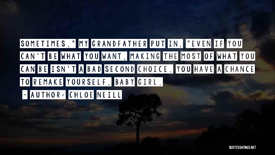 Chloe Neill Quotes: Sometimes, My Grandfather Put In, Even If You Can't Be What You Want, Making The Most Of What You Can