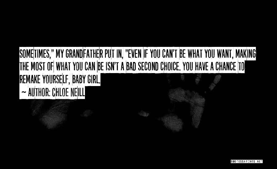 Chloe Neill Quotes: Sometimes, My Grandfather Put In, Even If You Can't Be What You Want, Making The Most Of What You Can