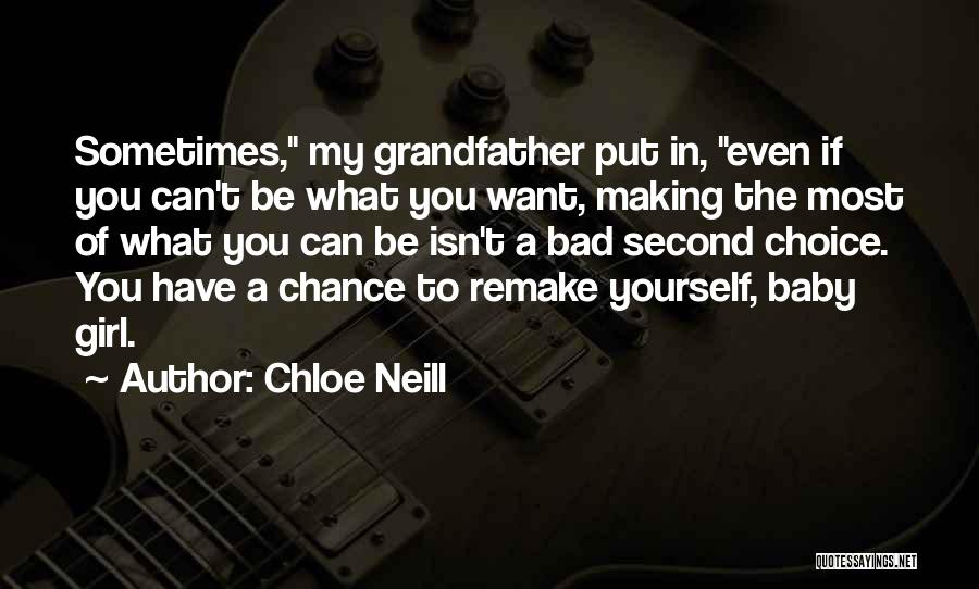 Chloe Neill Quotes: Sometimes, My Grandfather Put In, Even If You Can't Be What You Want, Making The Most Of What You Can
