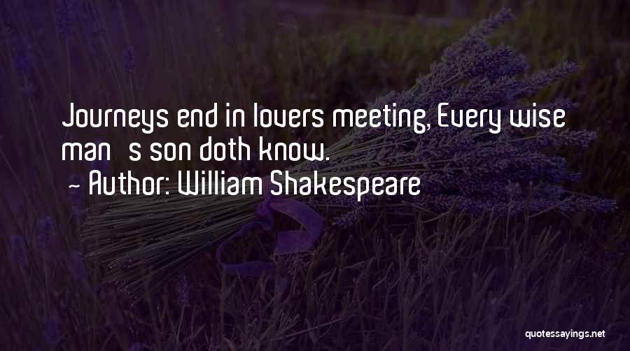 William Shakespeare Quotes: Journeys End In Lovers Meeting, Every Wise Man's Son Doth Know.