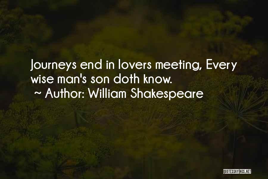 William Shakespeare Quotes: Journeys End In Lovers Meeting, Every Wise Man's Son Doth Know.