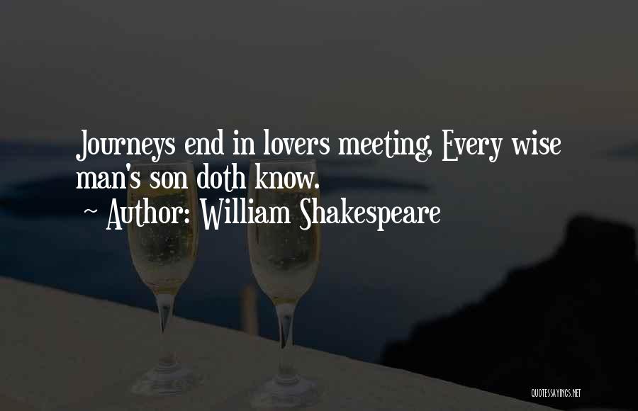 William Shakespeare Quotes: Journeys End In Lovers Meeting, Every Wise Man's Son Doth Know.