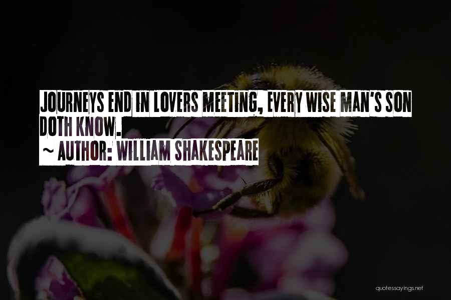 William Shakespeare Quotes: Journeys End In Lovers Meeting, Every Wise Man's Son Doth Know.