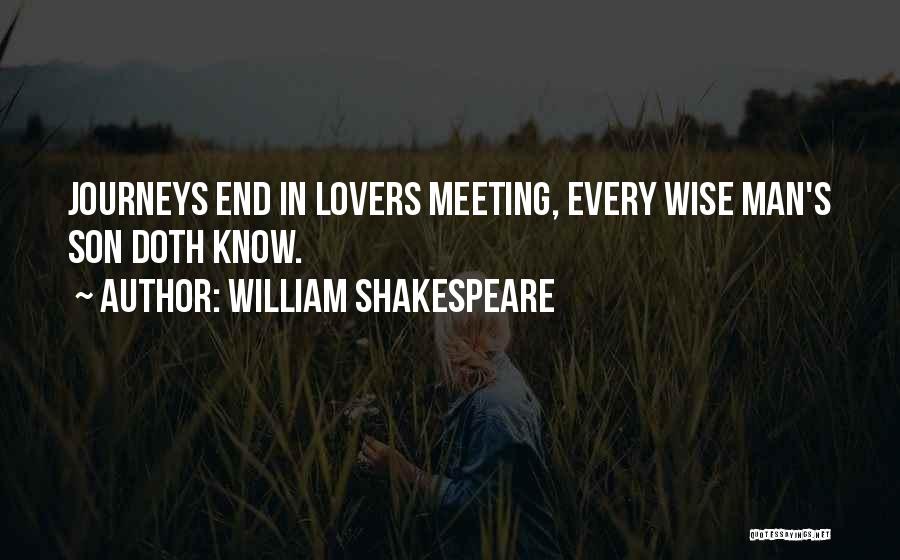 William Shakespeare Quotes: Journeys End In Lovers Meeting, Every Wise Man's Son Doth Know.