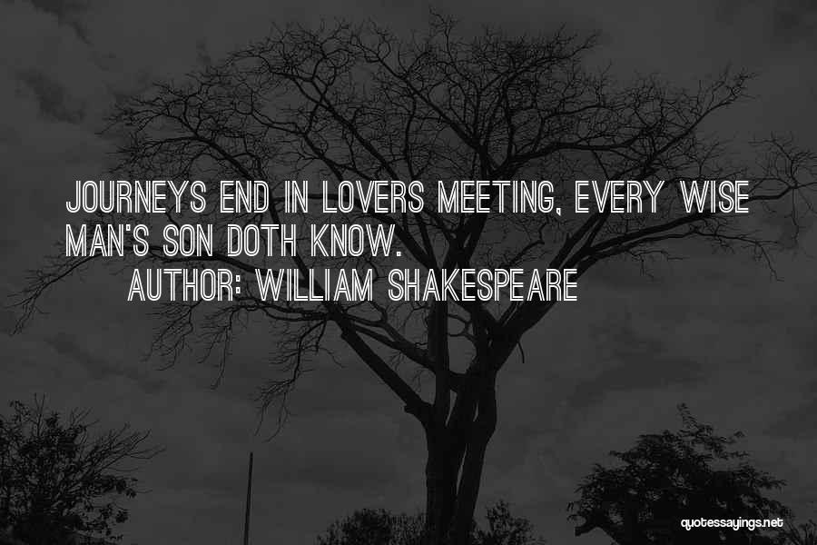 William Shakespeare Quotes: Journeys End In Lovers Meeting, Every Wise Man's Son Doth Know.