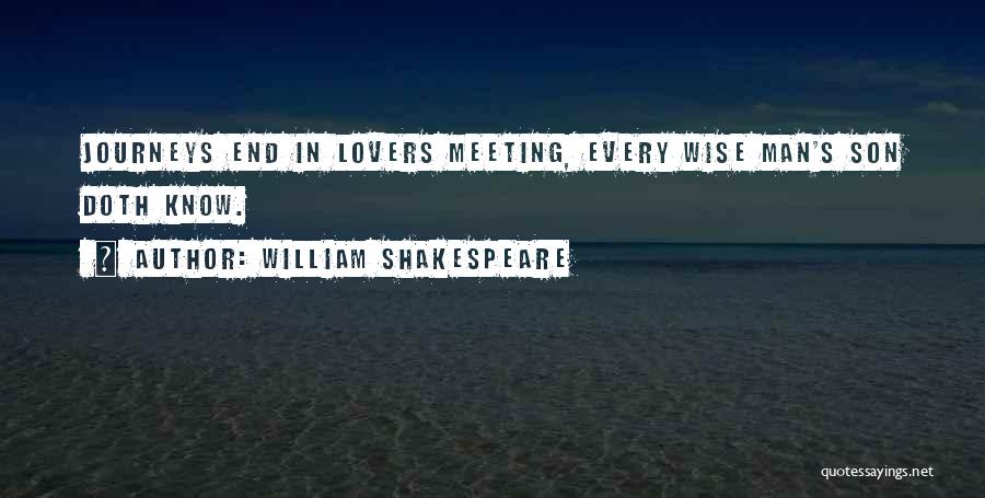 William Shakespeare Quotes: Journeys End In Lovers Meeting, Every Wise Man's Son Doth Know.