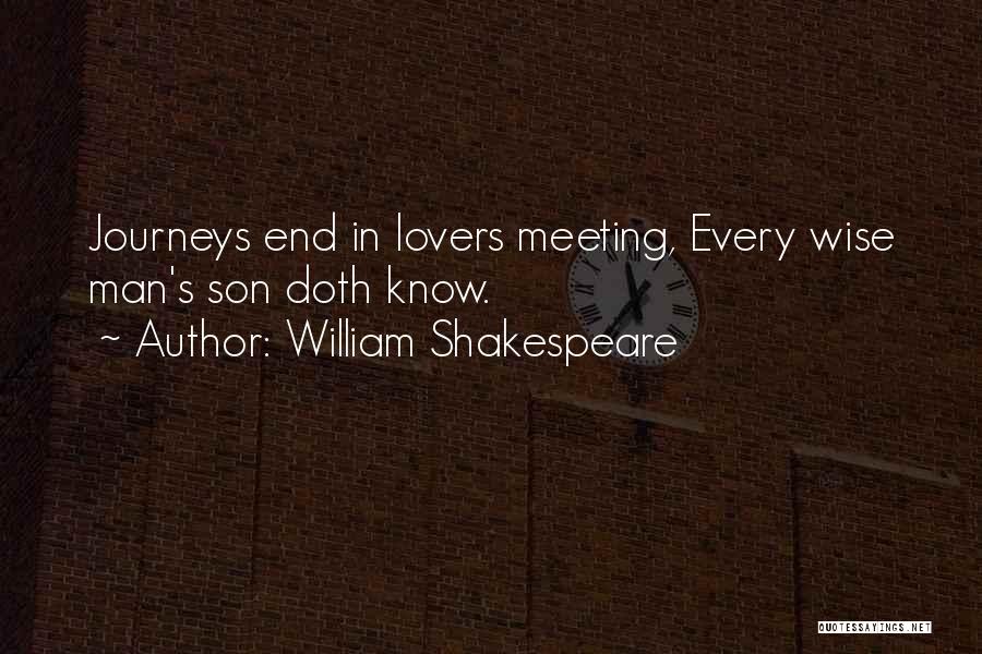 William Shakespeare Quotes: Journeys End In Lovers Meeting, Every Wise Man's Son Doth Know.