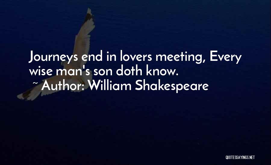 William Shakespeare Quotes: Journeys End In Lovers Meeting, Every Wise Man's Son Doth Know.