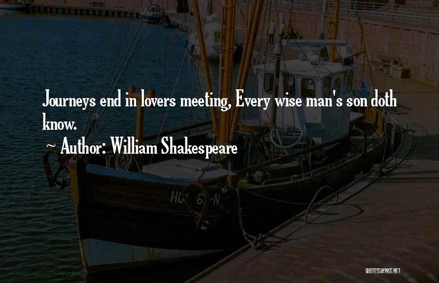 William Shakespeare Quotes: Journeys End In Lovers Meeting, Every Wise Man's Son Doth Know.