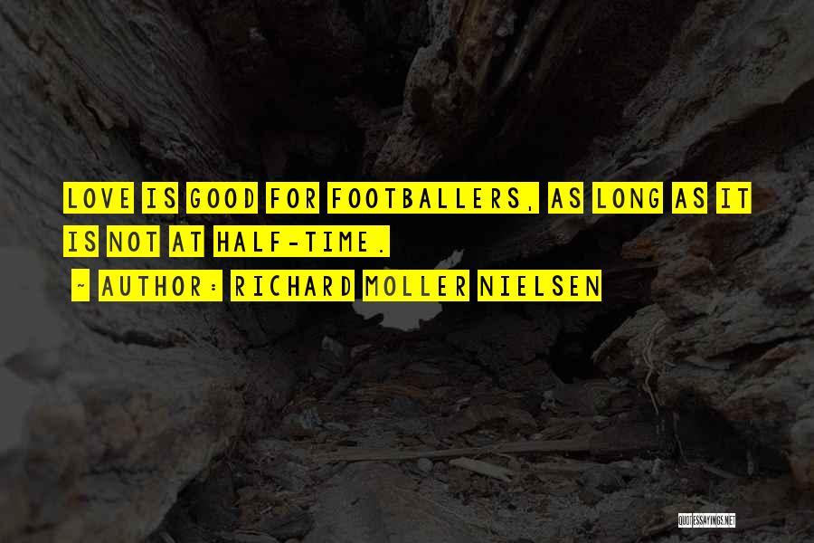 Richard Moller Nielsen Quotes: Love Is Good For Footballers, As Long As It Is Not At Half-time.