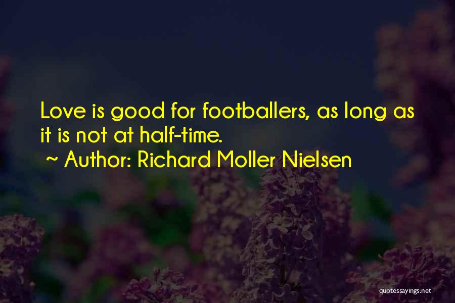 Richard Moller Nielsen Quotes: Love Is Good For Footballers, As Long As It Is Not At Half-time.