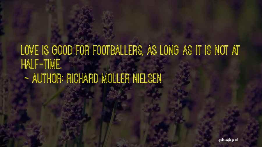 Richard Moller Nielsen Quotes: Love Is Good For Footballers, As Long As It Is Not At Half-time.