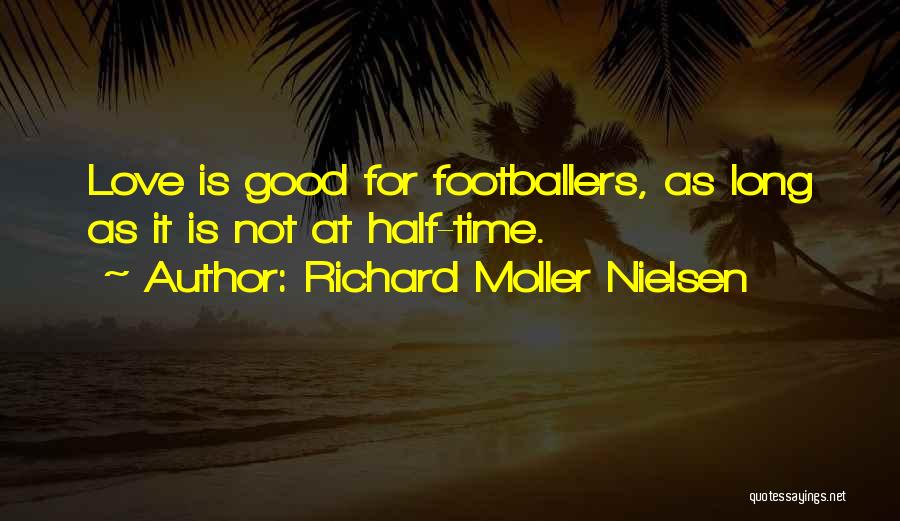 Richard Moller Nielsen Quotes: Love Is Good For Footballers, As Long As It Is Not At Half-time.