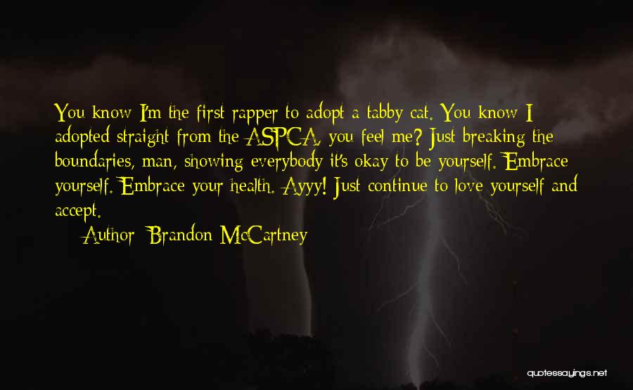 Brandon McCartney Quotes: You Know I'm The First Rapper To Adopt A Tabby Cat. You Know I Adopted Straight From The Aspca, You