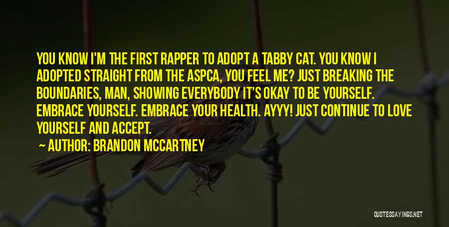 Brandon McCartney Quotes: You Know I'm The First Rapper To Adopt A Tabby Cat. You Know I Adopted Straight From The Aspca, You