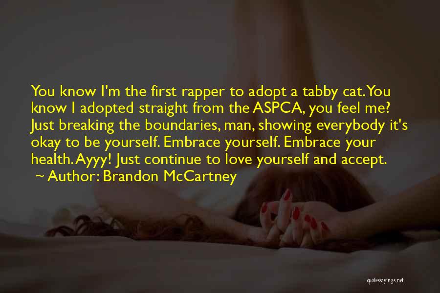 Brandon McCartney Quotes: You Know I'm The First Rapper To Adopt A Tabby Cat. You Know I Adopted Straight From The Aspca, You