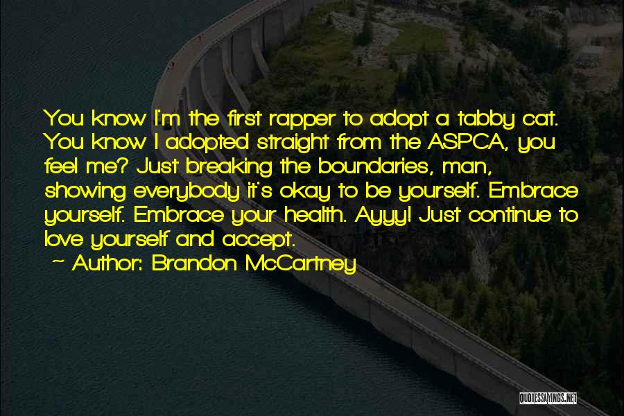 Brandon McCartney Quotes: You Know I'm The First Rapper To Adopt A Tabby Cat. You Know I Adopted Straight From The Aspca, You