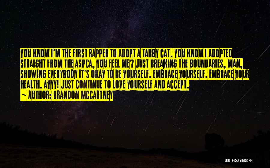Brandon McCartney Quotes: You Know I'm The First Rapper To Adopt A Tabby Cat. You Know I Adopted Straight From The Aspca, You