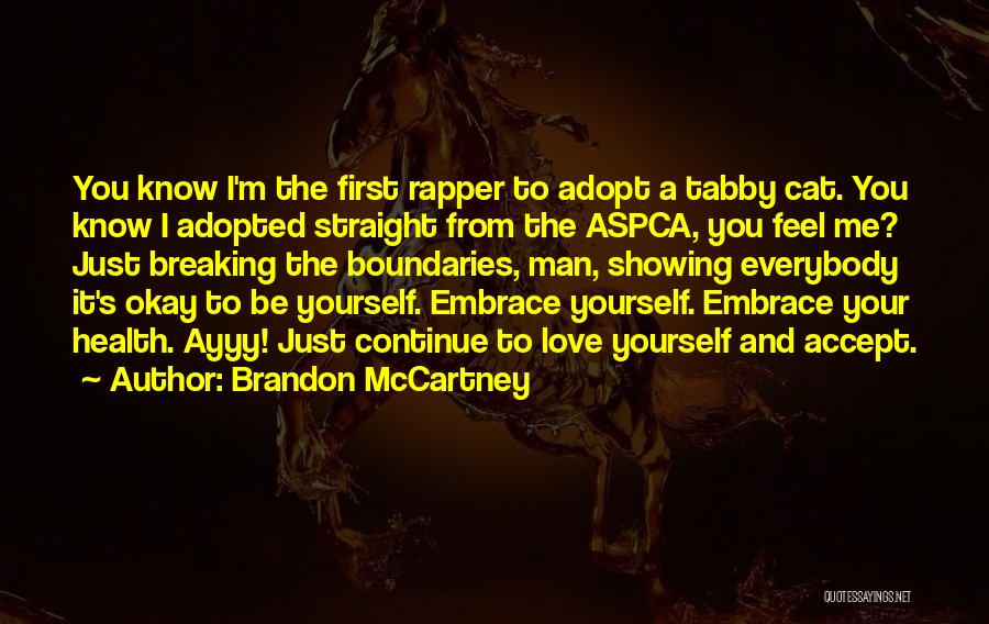 Brandon McCartney Quotes: You Know I'm The First Rapper To Adopt A Tabby Cat. You Know I Adopted Straight From The Aspca, You