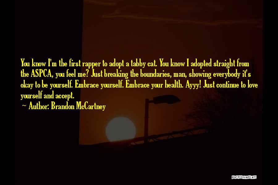 Brandon McCartney Quotes: You Know I'm The First Rapper To Adopt A Tabby Cat. You Know I Adopted Straight From The Aspca, You