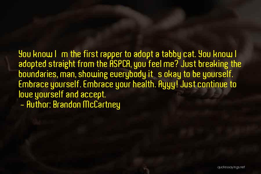 Brandon McCartney Quotes: You Know I'm The First Rapper To Adopt A Tabby Cat. You Know I Adopted Straight From The Aspca, You