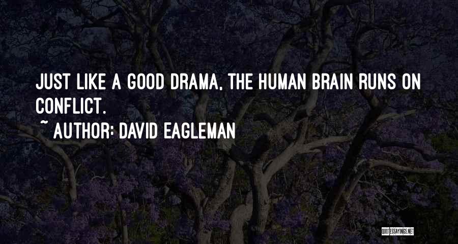 David Eagleman Quotes: Just Like A Good Drama, The Human Brain Runs On Conflict.