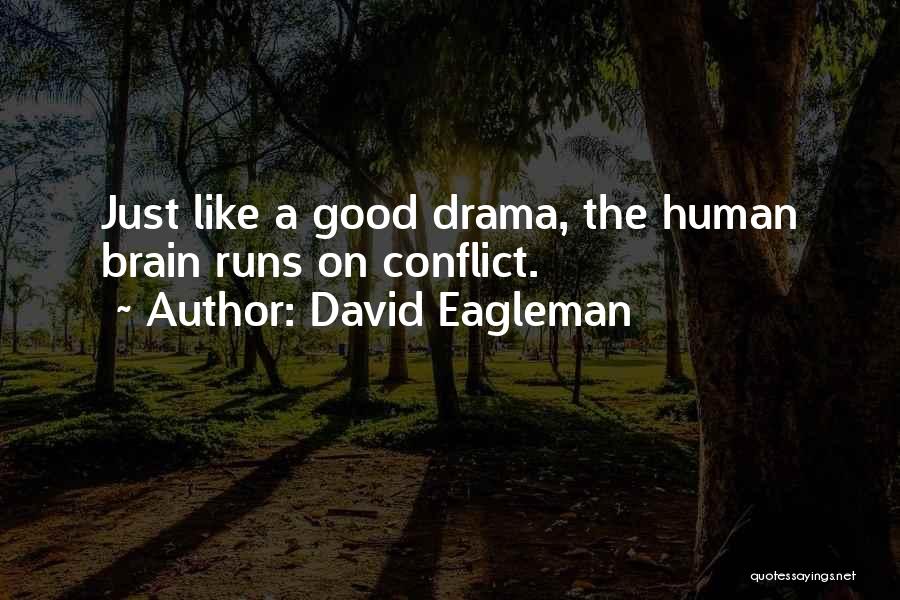 David Eagleman Quotes: Just Like A Good Drama, The Human Brain Runs On Conflict.