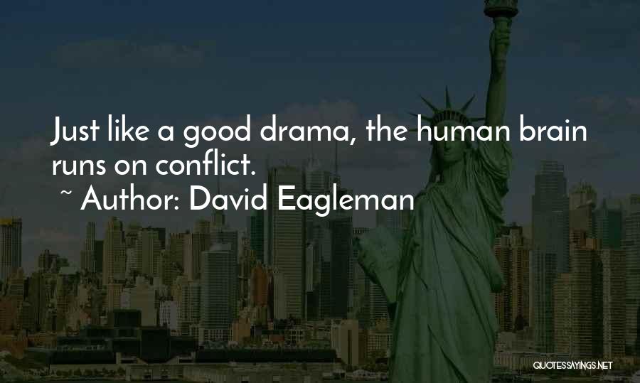 David Eagleman Quotes: Just Like A Good Drama, The Human Brain Runs On Conflict.