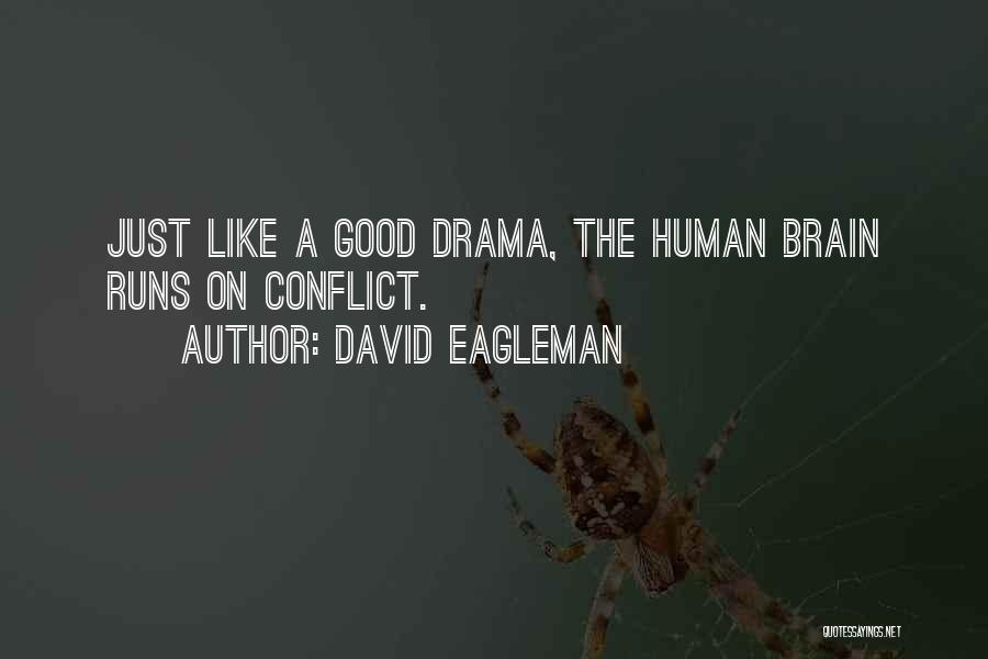 David Eagleman Quotes: Just Like A Good Drama, The Human Brain Runs On Conflict.