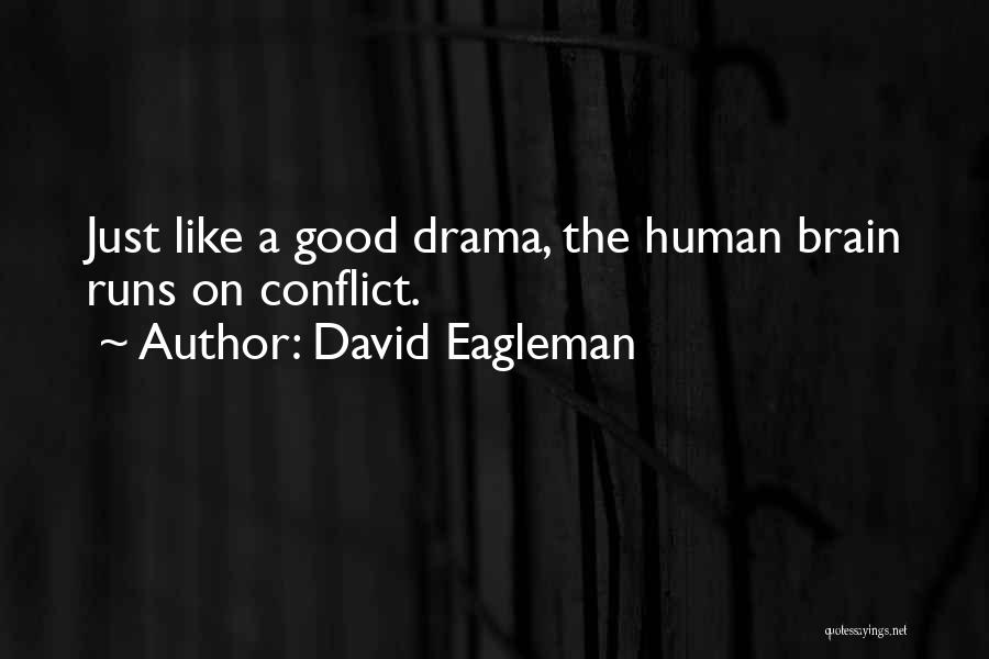 David Eagleman Quotes: Just Like A Good Drama, The Human Brain Runs On Conflict.