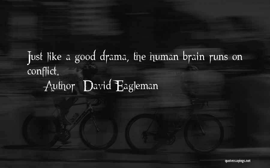 David Eagleman Quotes: Just Like A Good Drama, The Human Brain Runs On Conflict.