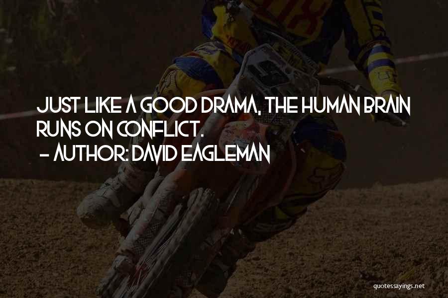 David Eagleman Quotes: Just Like A Good Drama, The Human Brain Runs On Conflict.