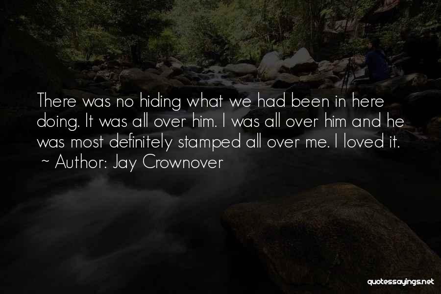Jay Crownover Quotes: There Was No Hiding What We Had Been In Here Doing. It Was All Over Him. I Was All Over